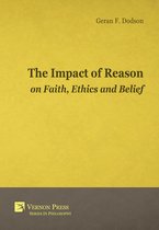 Vernon Series in Philosophy - The Impact Of Reason On Faith, Ethics And Belief