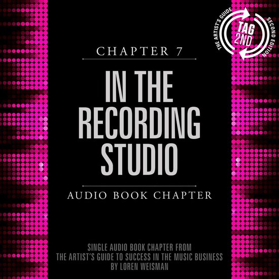 Artist's Guide to Success in the Music Business, Chapter 7, The: In the Recording Studio