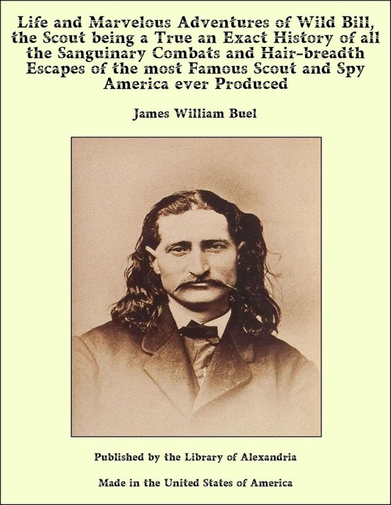 Foto: Life and marvelous adventures of wild bill the scout being a true an exact history of all the sanguinary combats and hair breadth escapes of the most famous scout and spy america ever produced