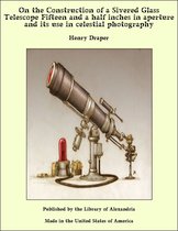 On the Construction of a Sivered Glass Telescope Fifteen and a Half Inches in Aperture and its use in Celestial Photography
