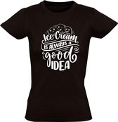 Icecream is always a good idea Dames t-shirt | ijs | softijs | good vibes | possitive thinking | grappig | cadeau | Zwart