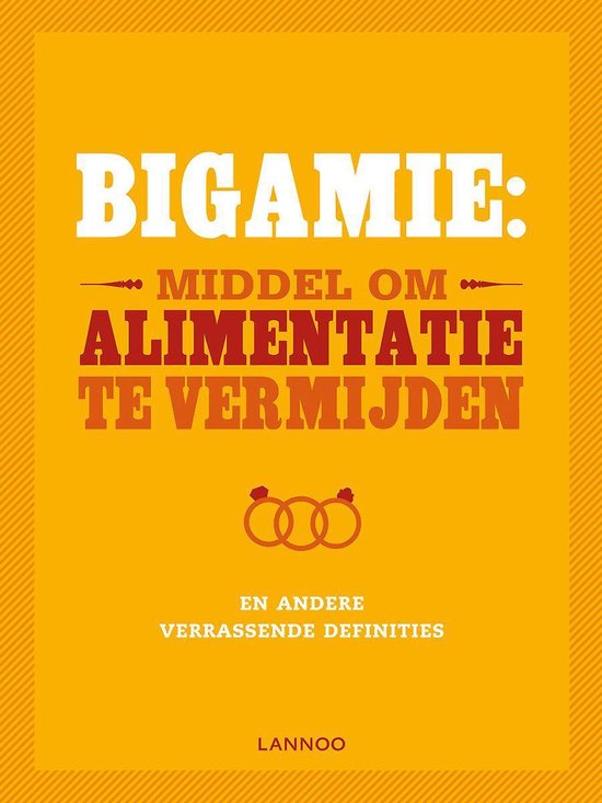 Cover van het boek 'Bigamie: middel om alimentatie te vermijden en andere verrassende definities' van Gerd de Ley