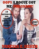 Oops A Rogue Got Me Pregnant! Part 1&2: 10 Historical AND Erotic Fertility Short Stories