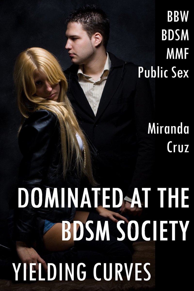 Yielding Curves Dominated at the BDSM Society (BBW, Discipline, MMF, Public Sex)..