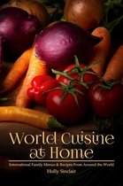 World Cuisine at Home: International Family Menus & Recipes From Around the World