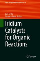 Topics in Organometallic Chemistry 69 - Iridium Catalysts for Organic Reactions