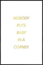 JUNIQE - Poster met kunststof lijst Nobody Puts Baby in a Corner