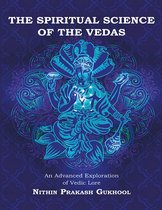 The Spiritual Science of the Vedas: An Advanced Exploration of Vedic Lore