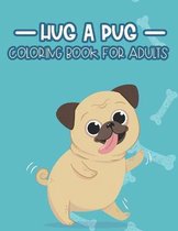 Hug A Pug Coloring Book For Adults