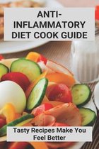 Anti-Inflammatory Diet Cook Guide: Tasty Recipes Make You Feel Better