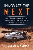 Innovate The Next: Success Frameworks to Innovating Products in Any Revolution