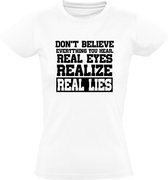 Real Eyes, realize, real lies Dames t-shirt | machine head  | liegen | leugens | dont believe | everything | you hear | kado | Wit