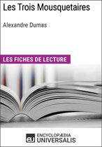 Les Trois Mousquetaires d'Alexandre Dumas (Les Fiches de lecture d'Universalis)