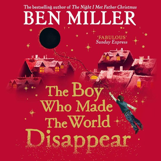 Boek "The Boy Who Made The World Disappear" van Ben Miller, met een jongen die aan een ballon vliegt boven een winterdorp.