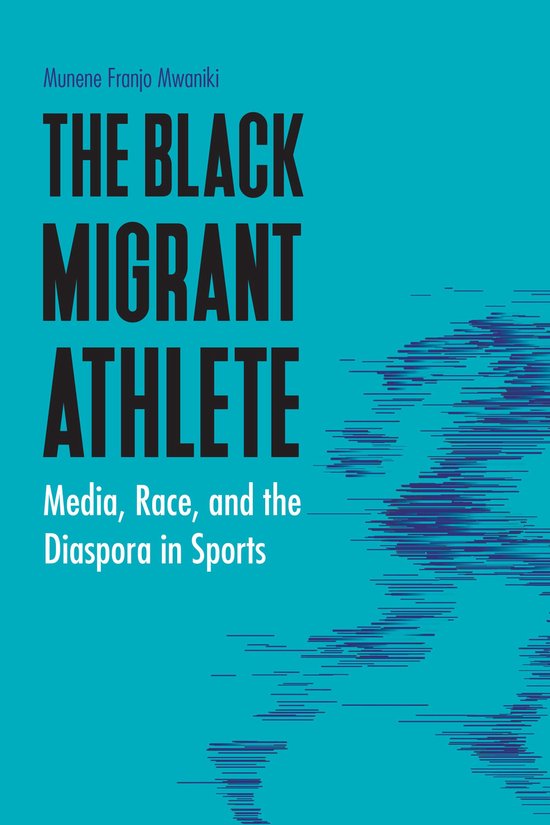 Sports, Media, and Society The Black Migrant Athlete (ebook), Munene