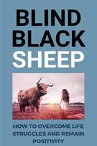 Blind Black Sheep: How To Overcome Life Struggles And Remain Positivity