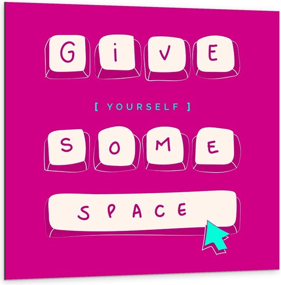 Dibond - ''Give Yourself Some Space'' Witte Tekst op Roze Achtergrond - 100x100cm Foto op Aluminium (Wanddecoratie van metaal)