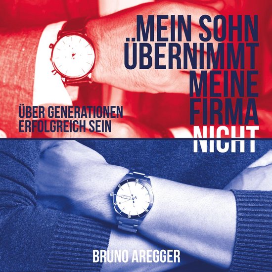 Mein Sohn übernimmt meine Firma nicht - Über Generationen  ... - cover