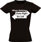 When nothing Goes Right, go left dames t-shirt | links rechts  |  Zwart