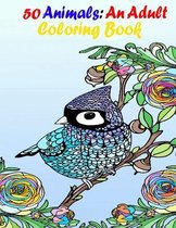 50 Animals: An Adult Coloring Book with Parrot Lions, Elephants, Owls, Horses, cats, Dogs, and Many More! (Animals with Patterns C