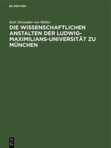 Die Wissenschaftlichen Anstalten Der Ludwig-Maximilians-Universit�t Zu M�nchen