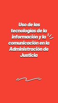 Uso de las tecnologías de la información y la comunicación en la Administración de Justicia