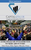 Capital e Valor 5 - Estratégias de Investimentos no Mercado Futuro - Termo, Contratos Futuros e Opções