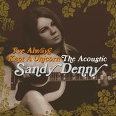 Sandy Denny - I've Always Kept A Unicorn - The Acoustic Sandy Denny (CD)
