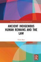 Routledge Research in International Law - Ancient Indigenous Human Remains and the Law