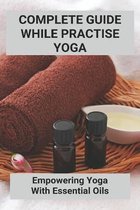 Complete Guide While Practise Yoga: Empowering Yoga With Essential Oils