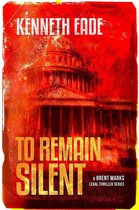 Brent Marks Legal Thriller Series 7 - To Remain Silent