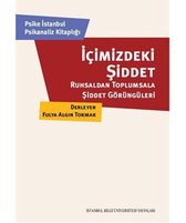 İçimizdeki Şiddet: Ruhsaldan Toplumsala Şiddet Görüngüleri