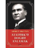 Atatürk'ü Doğru Anlamak