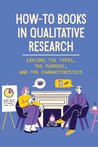 How-To Books In Qualitative Research: Explore The Types, The Purpose, And The Characteristics