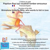 L'histoire du petit Papillon Paul qui voudrait tomber amoureux. Francais-Anglais / A story of the little brimstone butterfly Billy, who wants to fall in love. French-English