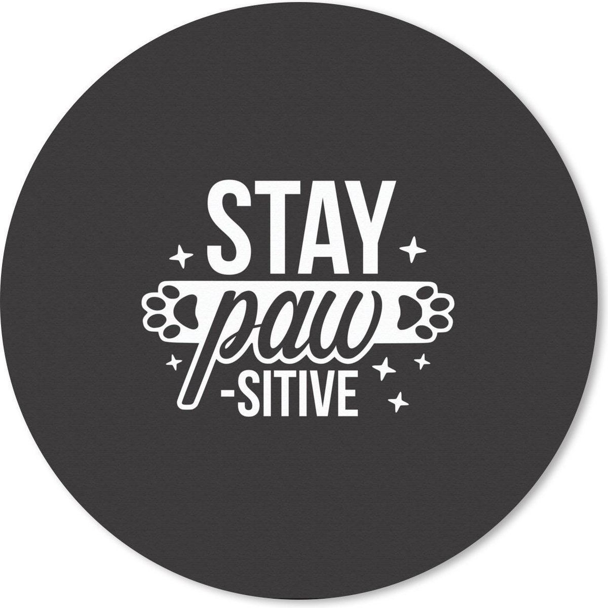Muismat rond 50x50 cm - Mousepad Quotes - Hond - Stay pawsitive - Spreuken - Ronde muismatten