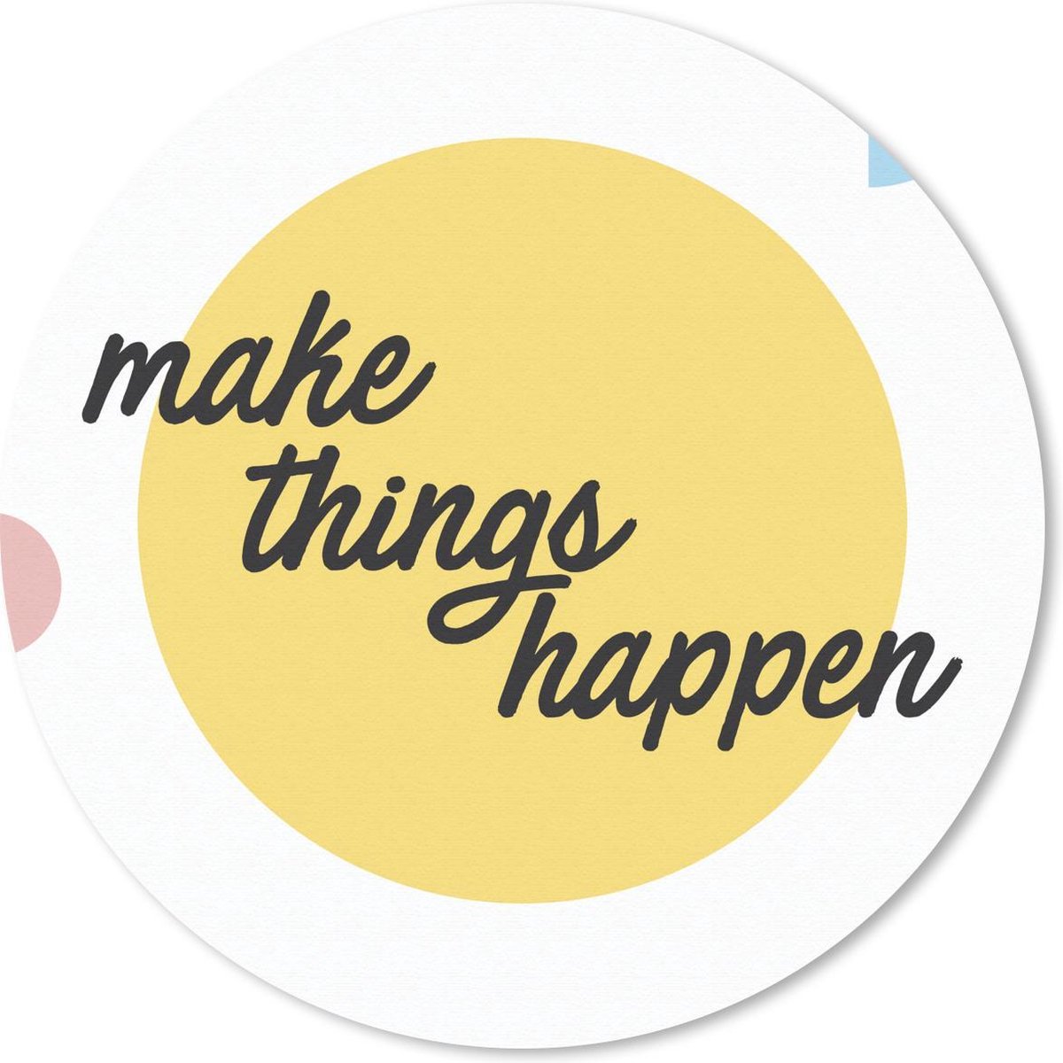 Muismat rond 40x40 cm - Mousepad 'Make things happen' - Quotes - Spreuken - Ronde muismatten