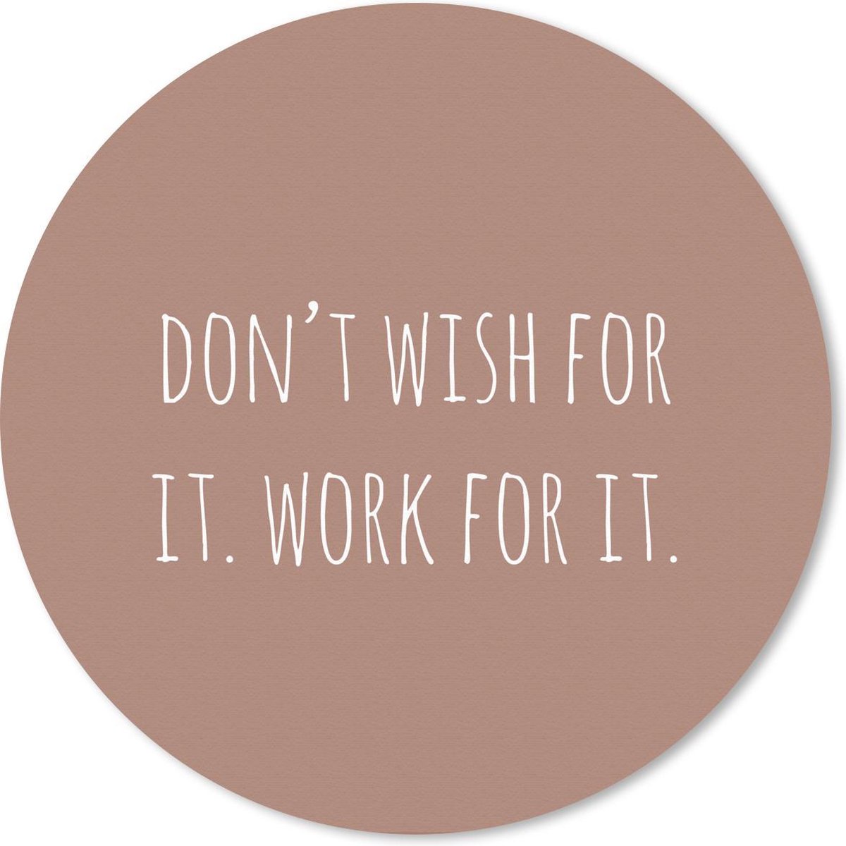 Muismat rond 40x40 cm - Mousepad Engelse quote "Don't wish for it. Work for it." tegen een bruine achtergrond - Ronde muismatten