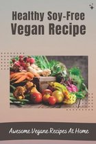 Healthy Soy-Free Vegan Recipe: Awesome Vegane Recipes At Home