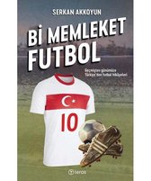 Bi Memleket Futbol: Geçmişten Günümüze Türkiye'den Futbol Hikayeleri