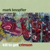 Mark Knopfler - Kill To Get Crimson (CD)