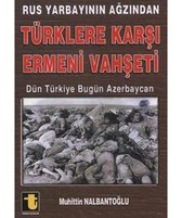 Rus Yarbayın Ağzından Türklere Karşı Ermeni Vahşeti