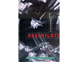 Assimilate: A Critical History of Industrial Music