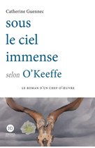 Le roman d'un chef d'oeuvre - Sous le ciel immense selon O'Keeffe