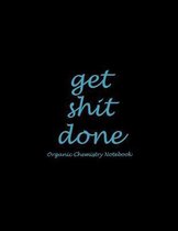 Get Shit Done: Organic Chemistry Notebook