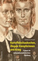Schriftenreihe des Archivs der Stadt Salzburg 60 - Kartoffelschaukochen, illegale Kämpferinnen und Krieg