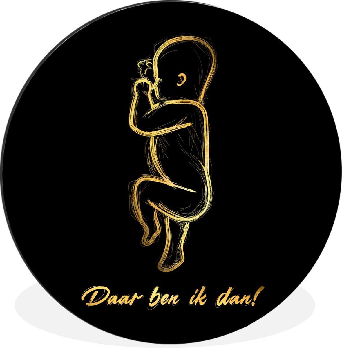 WallCircle - Wandcirkel - Muurcirkel - Baby - Daar ben ik dan! - Quotes - Goud - Spreuken - Aluminium - Dibond - 120x120 cm - Binnen en Buiten XXL