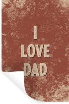 Muurstickers - Sticker Folie - Spreuken - Vaderdag - I love dad - Quotes - 80x120 cm - Plakfolie - Muurstickers Kinderkamer - Zelfklevend Behang - Vaderdag cadeautje - Cadeau voor vader en papa - Zelfklevend behangpapier - Stickerfolie
