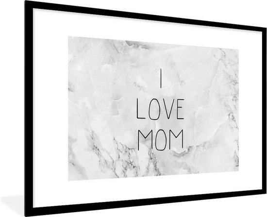 Fotolijst inclusief poster - Posterlijst 90x60 cm - Posters - Spreuken - Mama - Quotes - I love mom - Foto in lijst decoratie - Cadeau voor moeder - Moederdag cadeautje