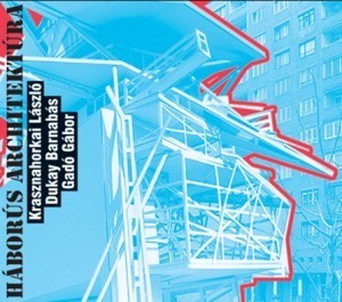 Krasznahorkai László, Gábor Gadó, Barnabás Dukay - Háborús Architektúra (CD)